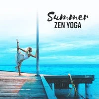 Summer ZEN Yoga - Spiritual Awakening, Balance, Stillness, Relieving Stress, Inner Peace, Positive Energy