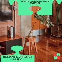 Hold My Hand And Walk Together - Romantic Chillout Music