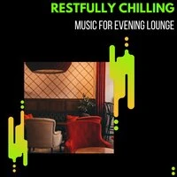 Restfully Chilling - Music For Evening Lounge
