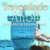 Travemünde Ahoi ! - Die schönsten Seemannslieder
