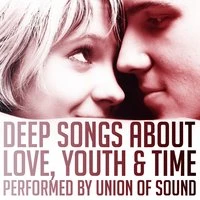 Deep Songs About Love, Youth & Time