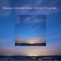 Música Celestial Para Nutrir El Cuerpo