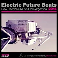 Electric Future Beats 2014: New Electronic Music from Argentina