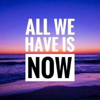All We Have Is Now