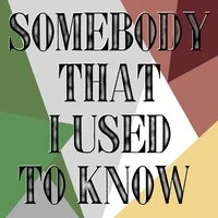 Somebody That I Used To Know