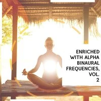 Enriched With Alpha Binaural Frequencies, Vol. 2