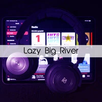 Lazy Big River