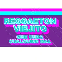 Reggaeton Viejito Que Cura Cualquier Mal