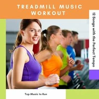 Treadmill Music Workout: Top Music to Run, 12 Songs with the Perfect Tempo