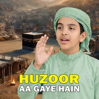 Huzoor Aa Gaye Hain