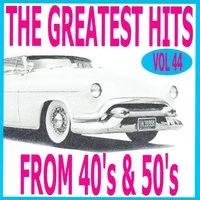 The Greatest Hits from 40's and 50's, Vol. 44