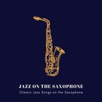 Classic Jazz Songs on the Saxophone