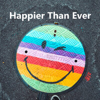Happier Than Ever ♡