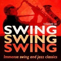 Swing, Swing, Swing - Immense Swing and Jazz Classics, Vol. 19
