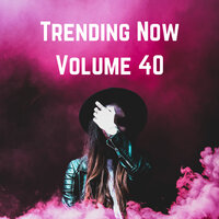 Trending Now Volume 40