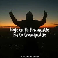 Hoje Eu To Tranquilo, Eu To Tranquilão