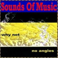 Sounds of Music  presents Why Not : No Angles