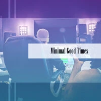 Minimal Good Times