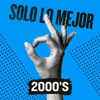 Solo Lo Mejor: 2000s