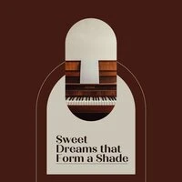 Sweet Dreams That Form a Shade