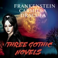 Mary ShelleyJoseph Sheridan Le Fanu Bram Stoker. «Three Gothic Novels: Frankenstein, Carmilla, Dracula»