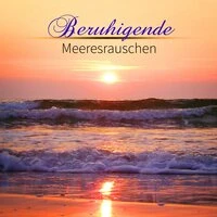 Beruhigende Meeresrauschen – Die Beste Entspannungsmusik mit Heilende Naturgeräuschen