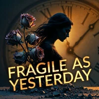 Fragile as Yesterday