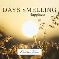 Days Smelling Happiness