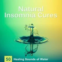 Natural Insomnia Cures: 50 Healing Sounds of Water for Trouble Sleeping, Music for Dreaming, Meditation & Yoga, Relaxation Nature Sounds & Delta Waves