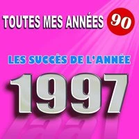 Toutes mes années 90 : Les succès de l'année 1997