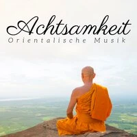 Achtsamkeit - orientalische Musik, buddhistische Musik, indische Musik für tiefe Entspannung