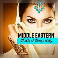 Middle Eastern Chillout Sensuality: Slow Arabian Relaxation Ambient, Traditional Oriental India Lounge Atmosphere, Feel the Beautiful Egyptian Moods