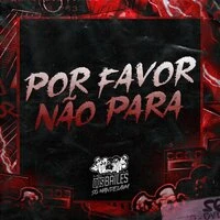 Por Favor Não Para