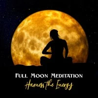 Full Moon Meditation: Harness the Energy - Spiritual Practices, Lucid Dreaming, Chakra Healing, Harmony & Balance