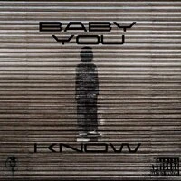 baby you know
