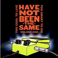 Have Not Been the Same - Vol. 1: Too Cool to Live, Too Smart to Die