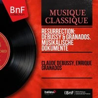 Résurrection: Debussy & Granados. Musikalische Dokumente