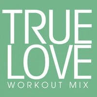 True Love Workout Mix - Single