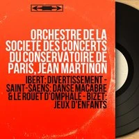 Ibert: Divertissement - Saint-Saëns: Danse macabre & Le Rouet d'Omphale - Bizet: Jeux d'enfants