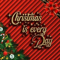 Christmas is every Day