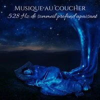 Musique au coucher: 528 Hz de sommeil profond apaisant – Évasion de stress & Musique de relaxation