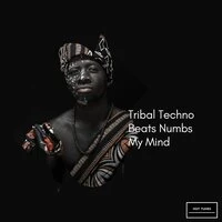 Tribal Techno Beats Numbs My Mind