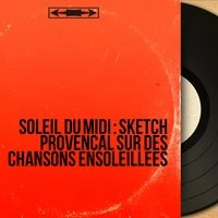 Soleil du midi : Sketch provençal sur des chansons ensoleillées