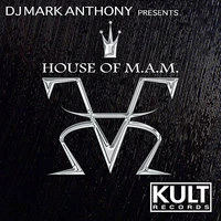 KULT Records Presents: HOUSE OF M.A.M. by DJ MARK ANTHONY