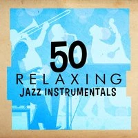 50 Relaxing Jazz Instrumentals