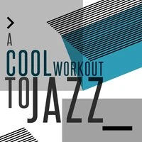 A Cool Workout to Jazz