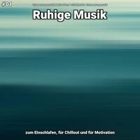 #01 Ruhige Musik zum Einschlafen, für Chillout und für Motivation