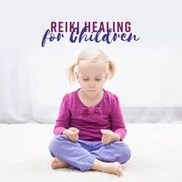 Reiki Healing for Children - The Calming Practice, Helping Children Create Balance, Enhance Relaxation, Sleep, Self Awareness and Self Esteem