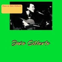Focus on João Gilberto