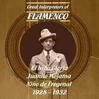 Great Interpreters of Flamenco -   El Niño Gloria, Juanito Mojama, Niño de Fregenal  [1928 - 1932]